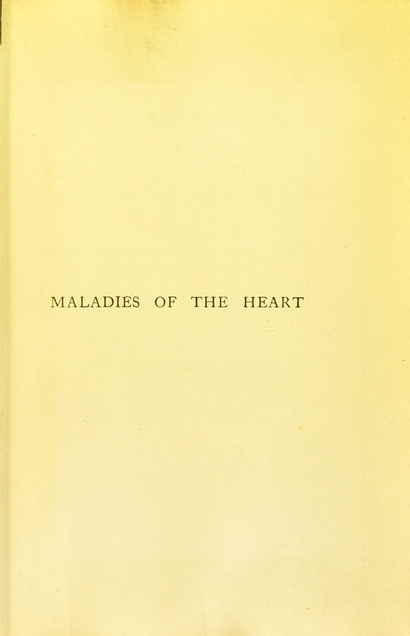 MALADIES OF THE HEART