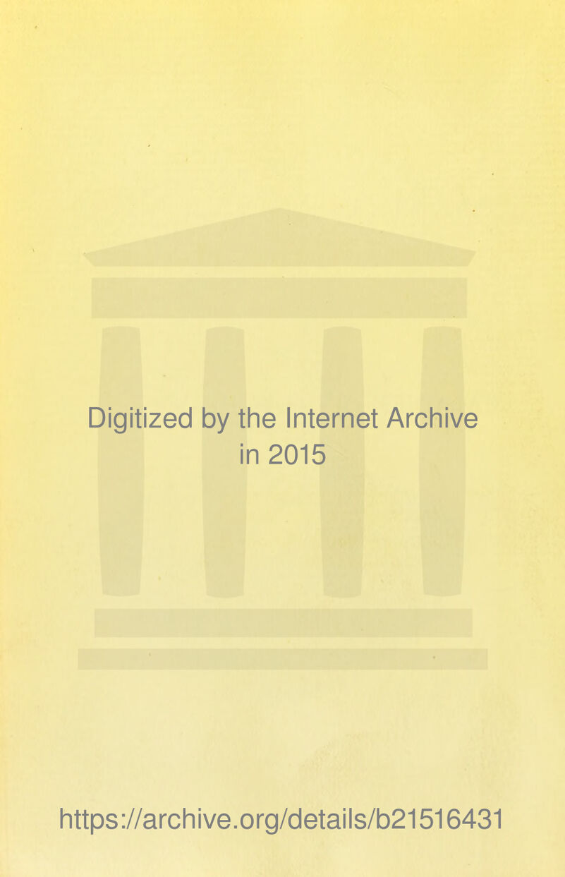 Digitized by the Internet Archive in 2015 https://archive.org/details/b21516431