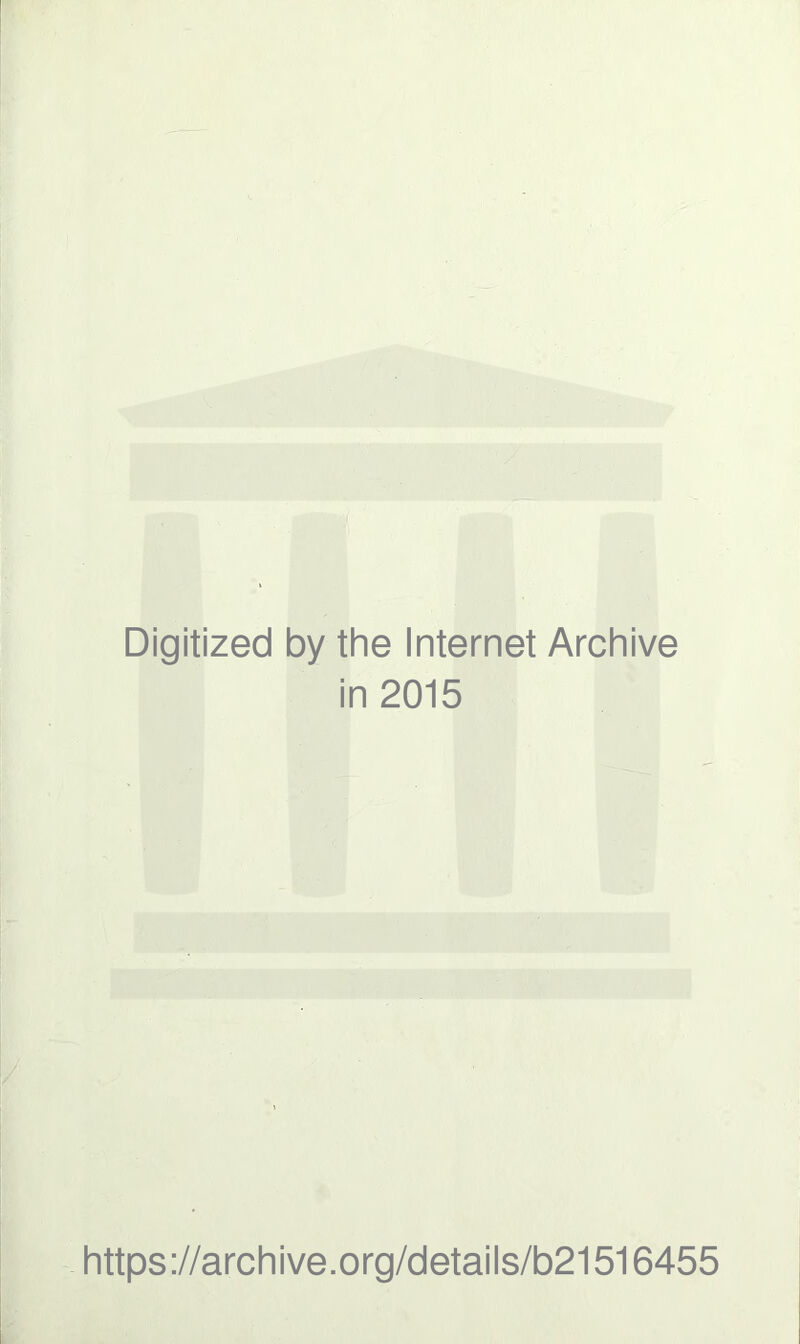 Digitized by the Internet Archive in 2015 https://archive.org/details/b21516455