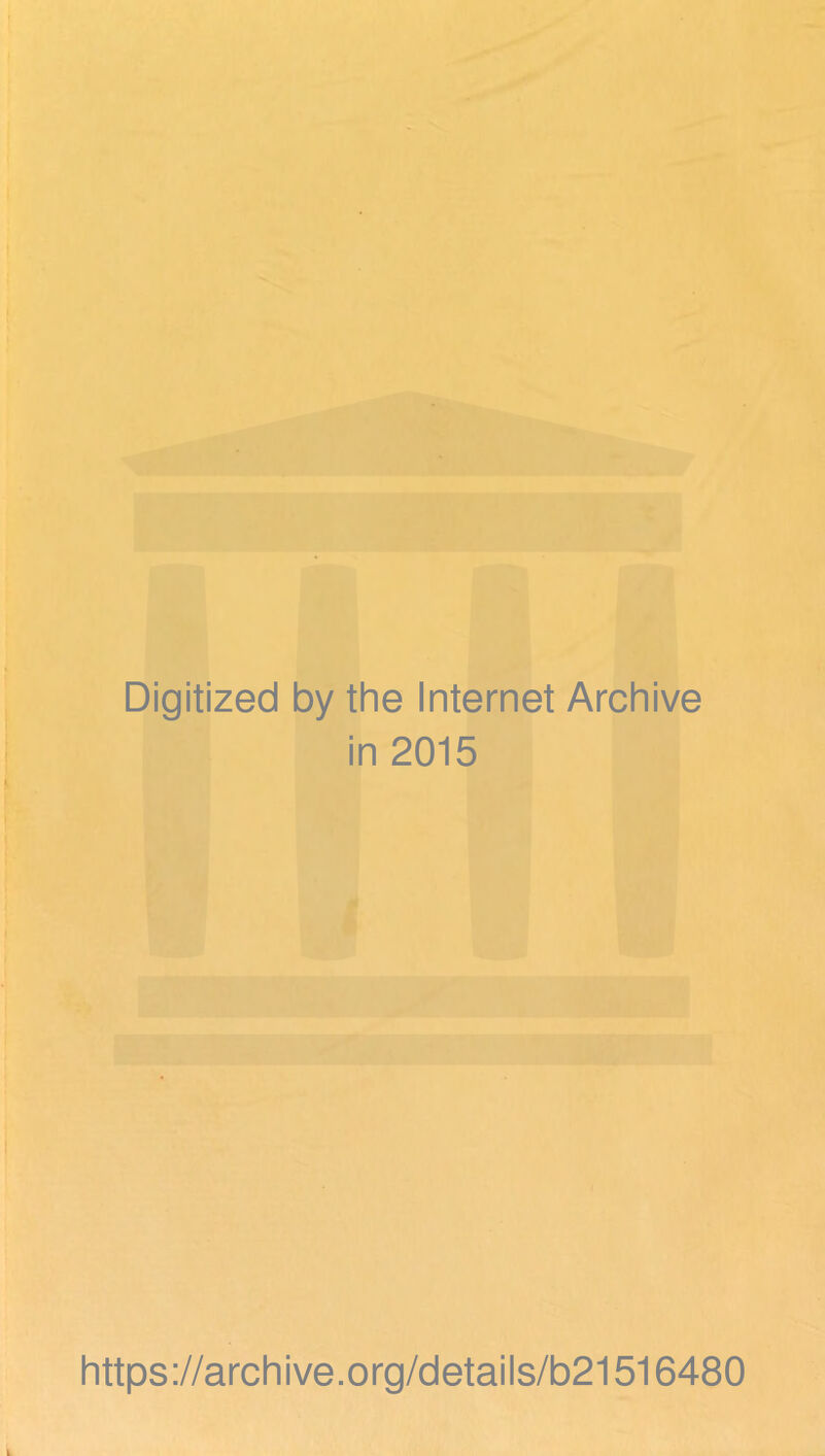 Digitized by the Internet Archive in 2015 https://archive.org/details/b21516480