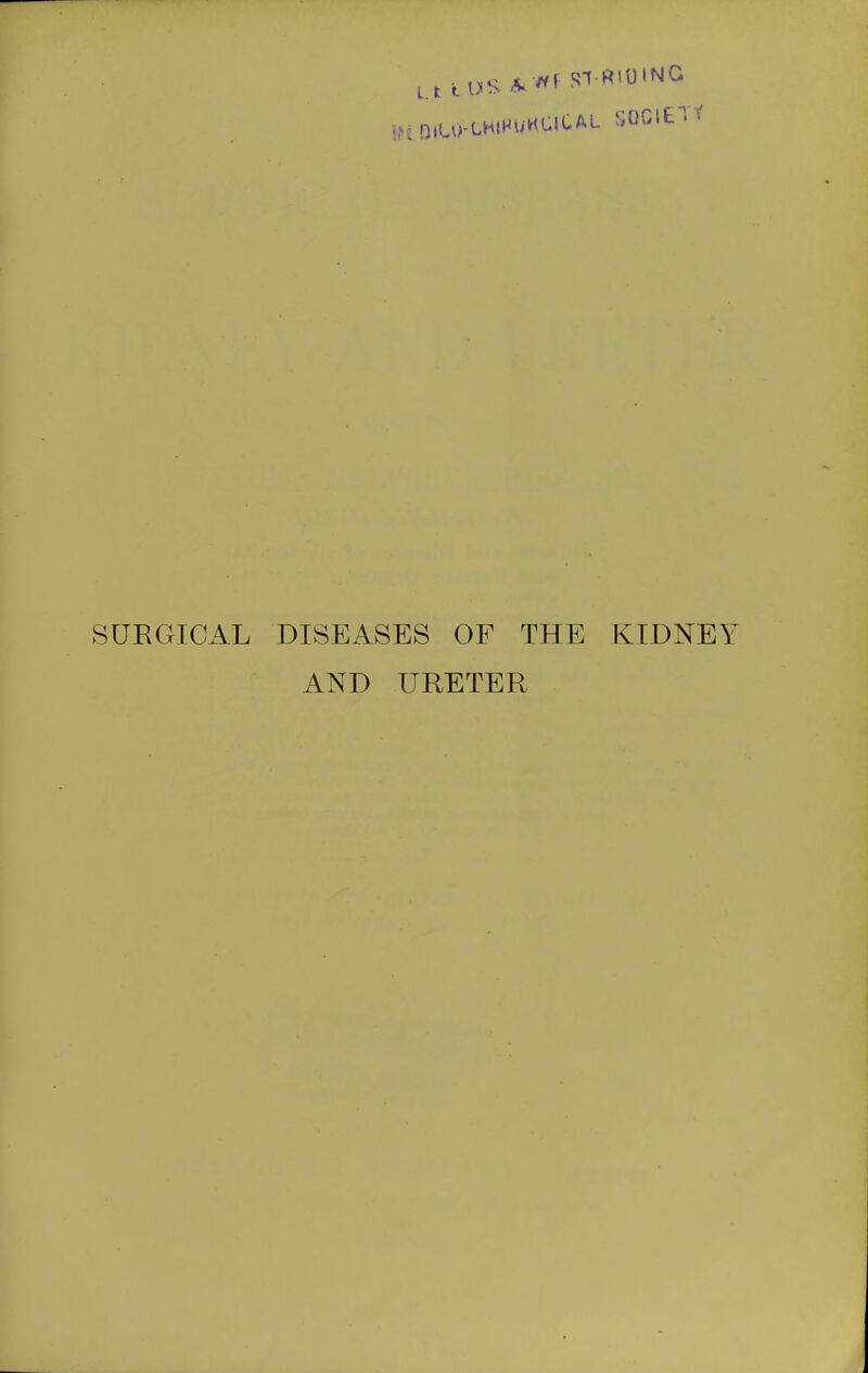 SURGICAL DISEASES OF THE KIDNEY AND URETER