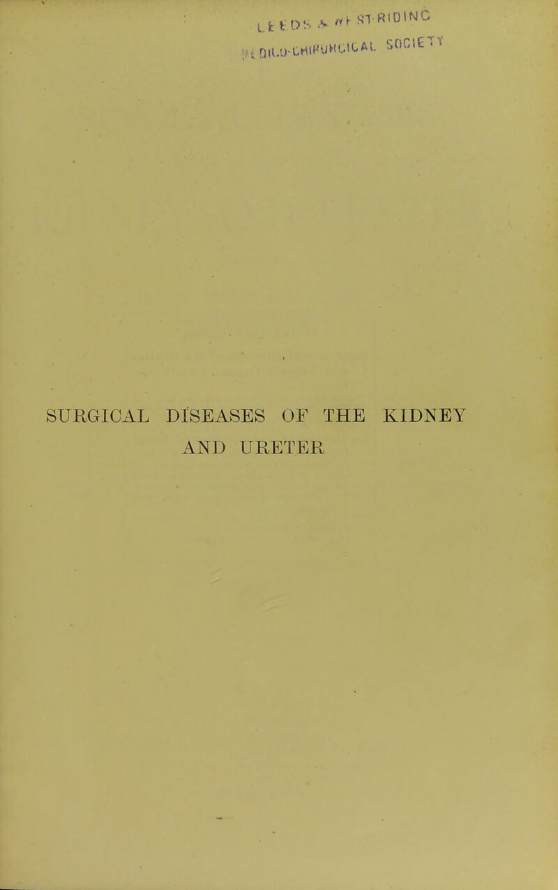 UtDS^V .yr STRIDING SURGICzVL DISEASES OF THE KIDNEY AND URETER