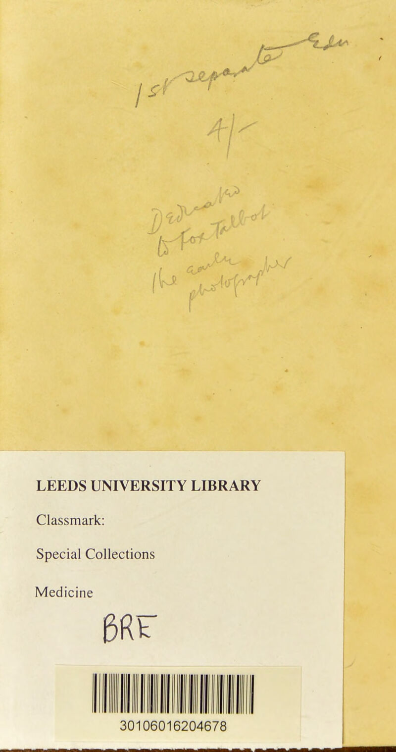 4-1 LEEDS UNIVERSITY LIBRARY Classmark: Special Collections Medicine III in.1 in iiiiii mi 30106016204678