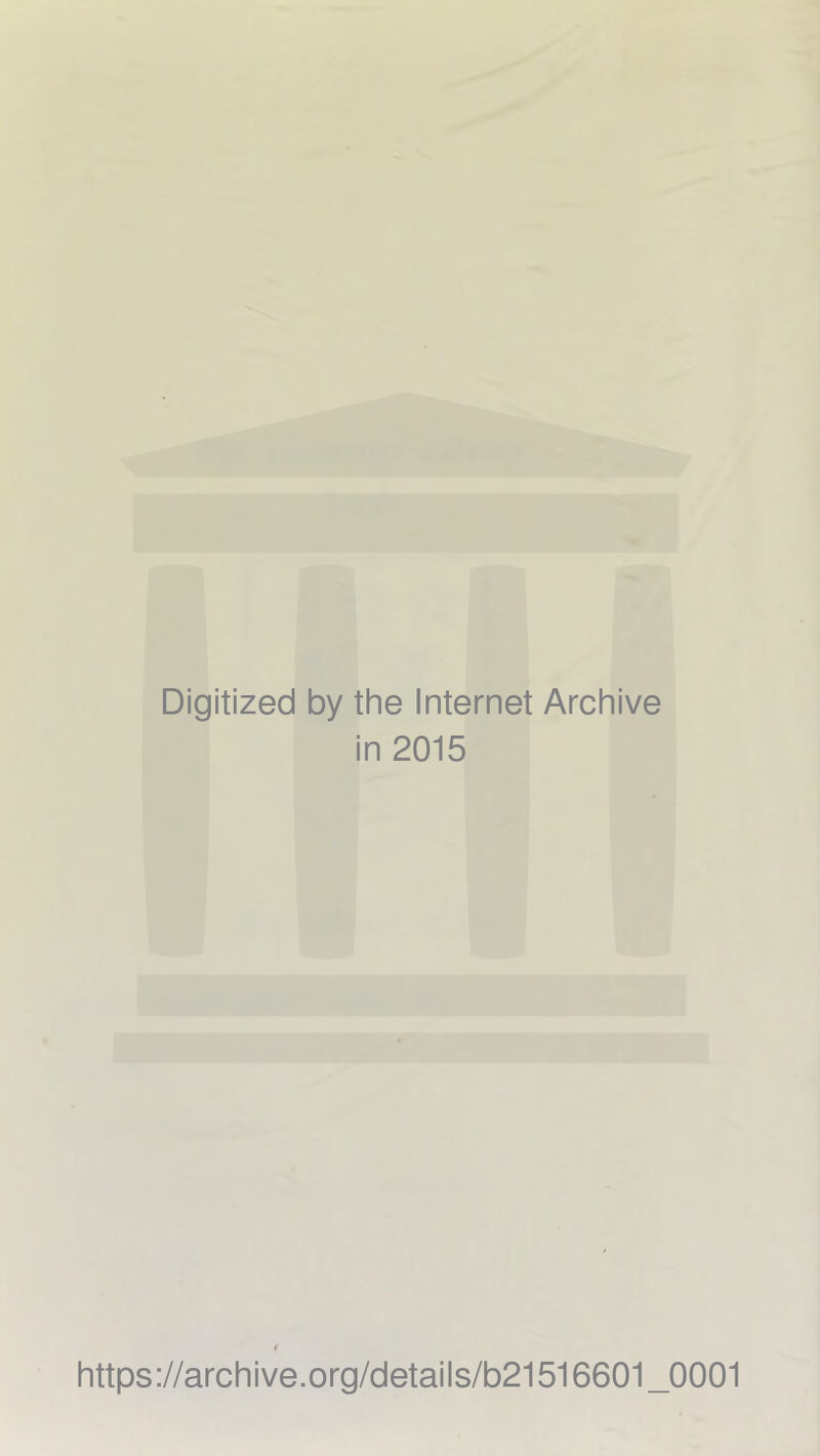 Digitized by the Internet Archive in 2015 https://archive.org/details/b21516601_0001