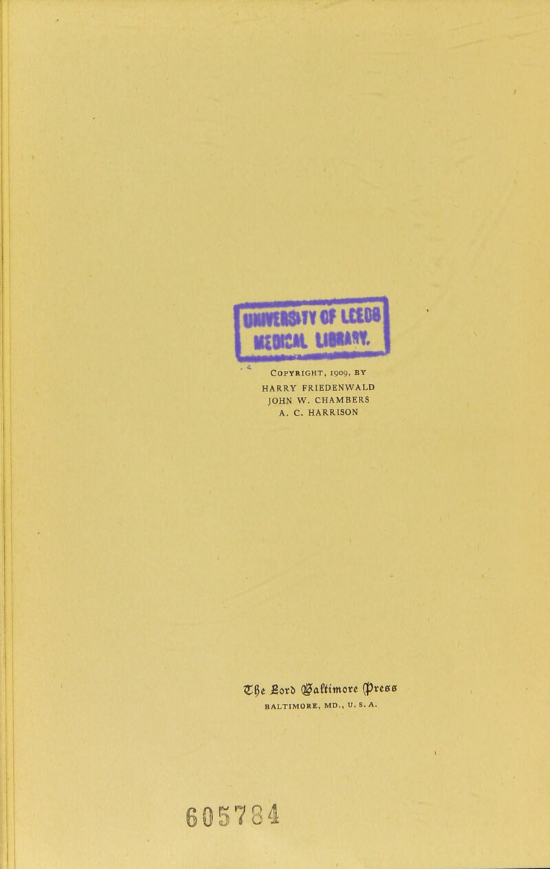 Copyright, igog, by HARRY FRIEDENWALD JOHN W. CHAMBERS A. C. HARRISON BALTIMORE, MD., U. S. A. 605784