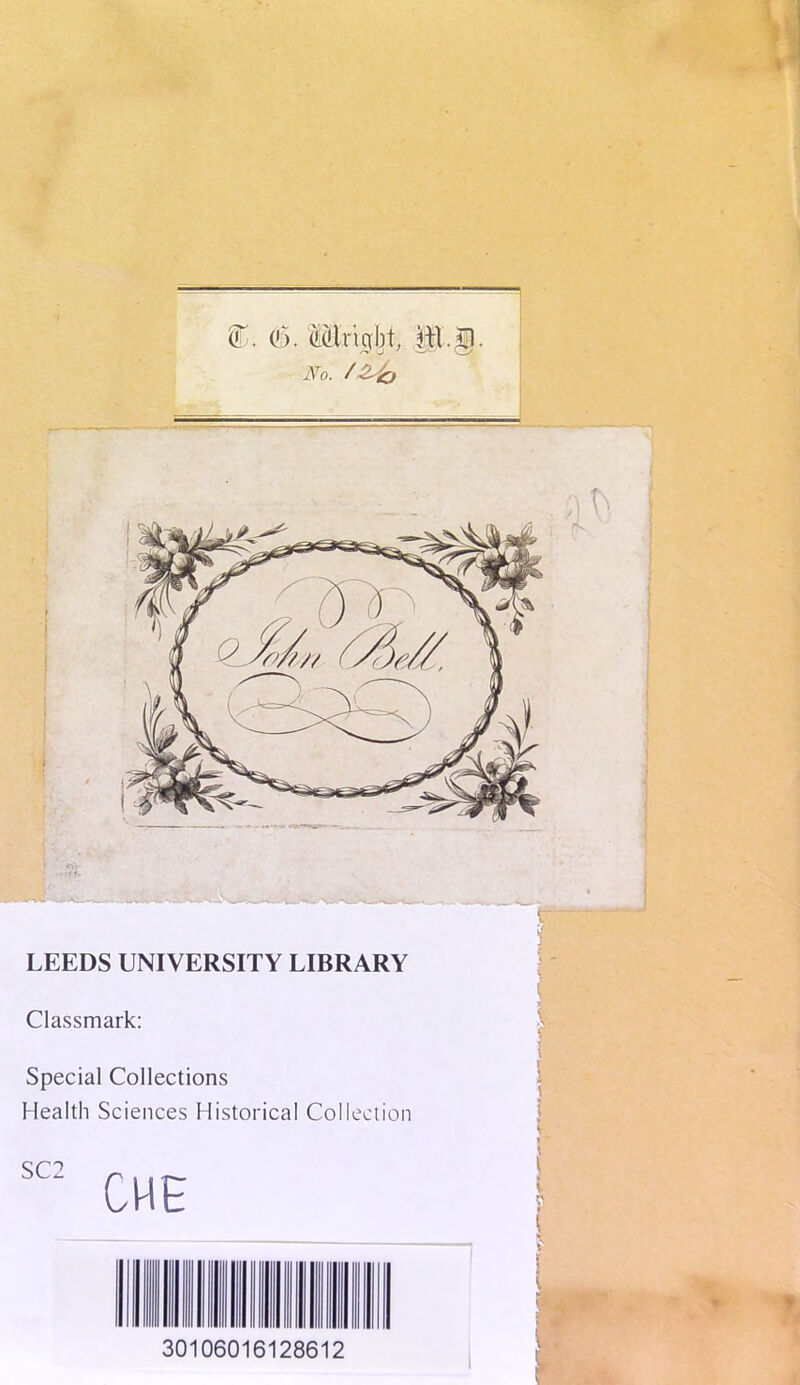 (T. C). Mxx^i it.!. LEEDS UNIVERSITY LIBRARY Classmark: Special Collections Health Sciences Historical Collection 30106016128612