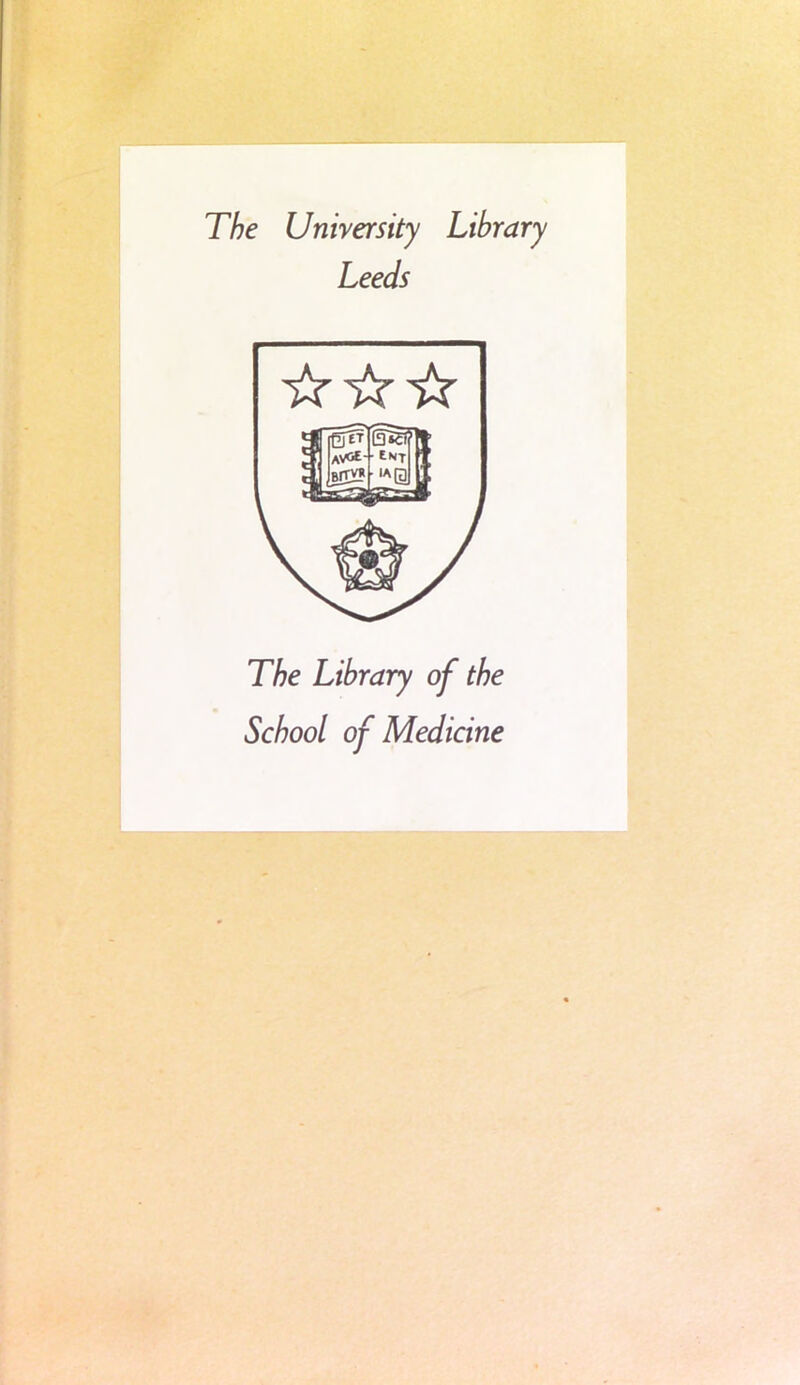 The University Library Leeds The Library of the School of Medicine