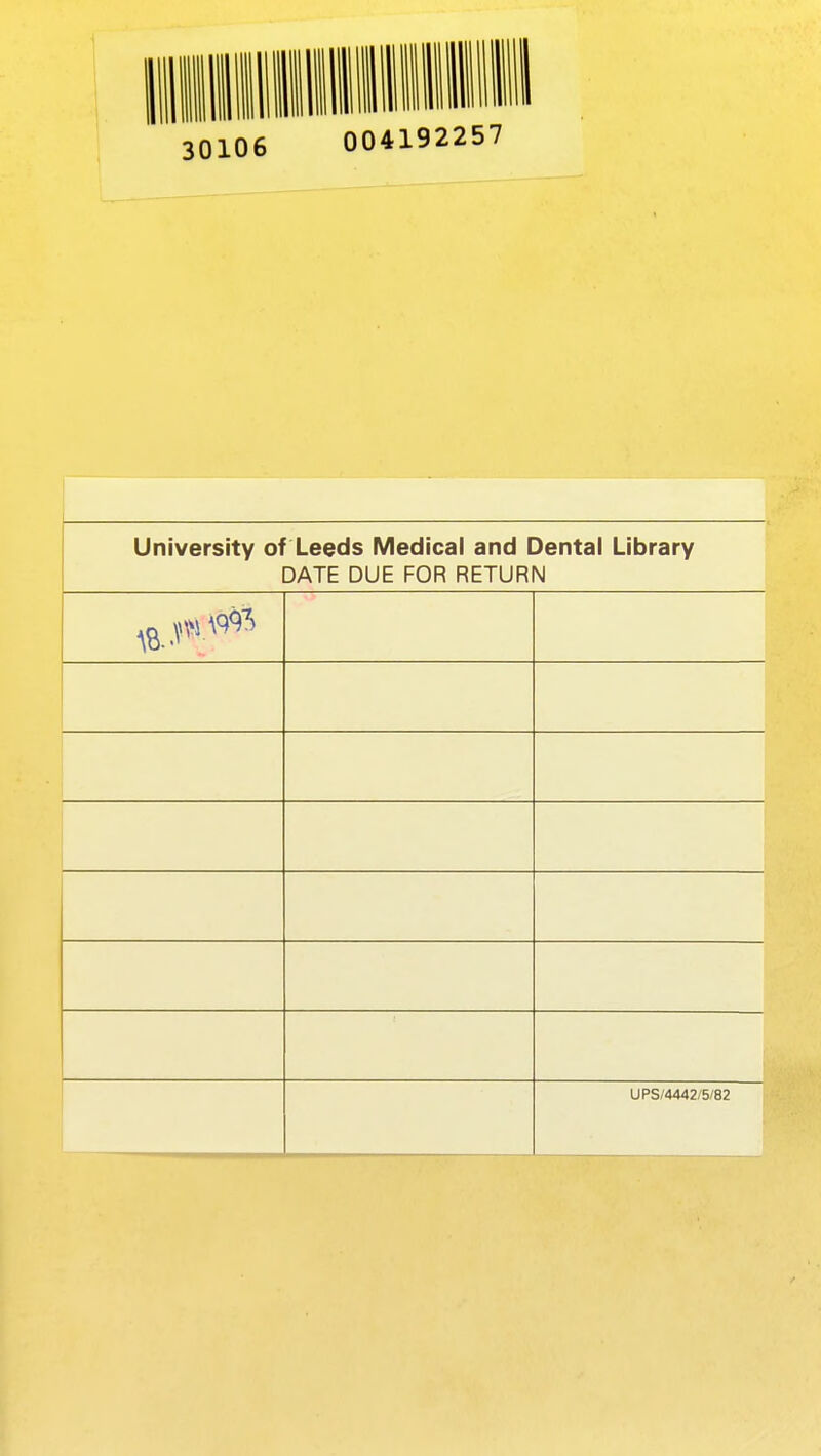 30106 004192257 j University of Leeds Medical and Dental Library DATE DUE FOR RETURN UPS/4442/5/82