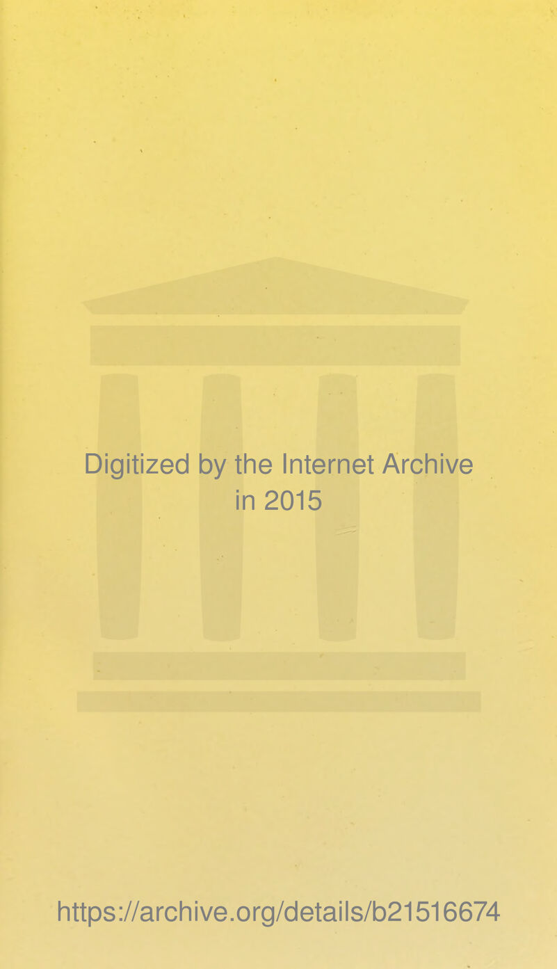 Digitized by the Internet Archive in 2015 https://archive.org/details/b21516674
