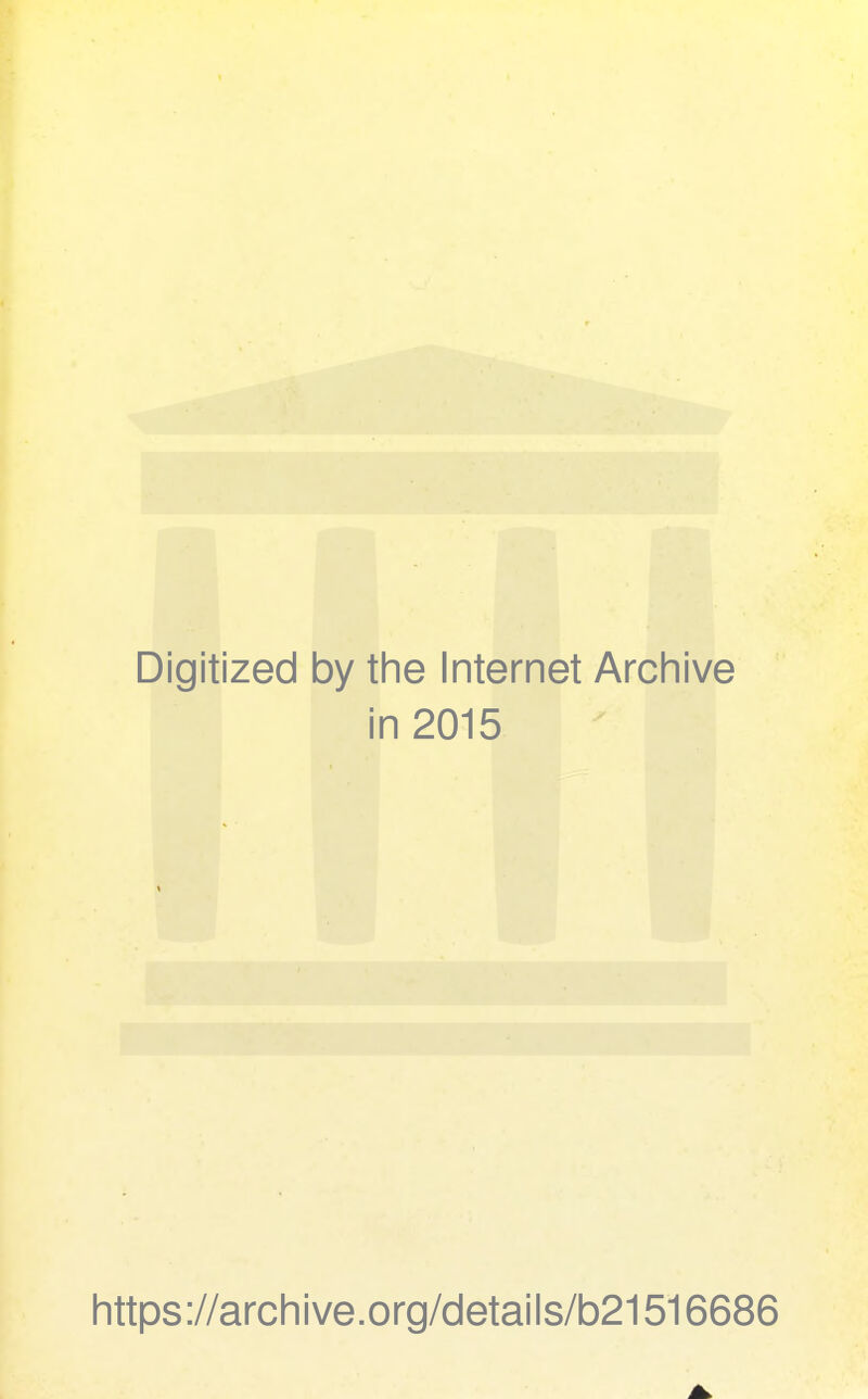 Digitized by the Internet Archive in 2015 https://archive.org/details/b21516686