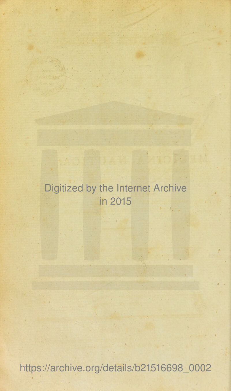 Digitized by the Internet Archive in 2015 i https://archive.org/details/b21516698_0002