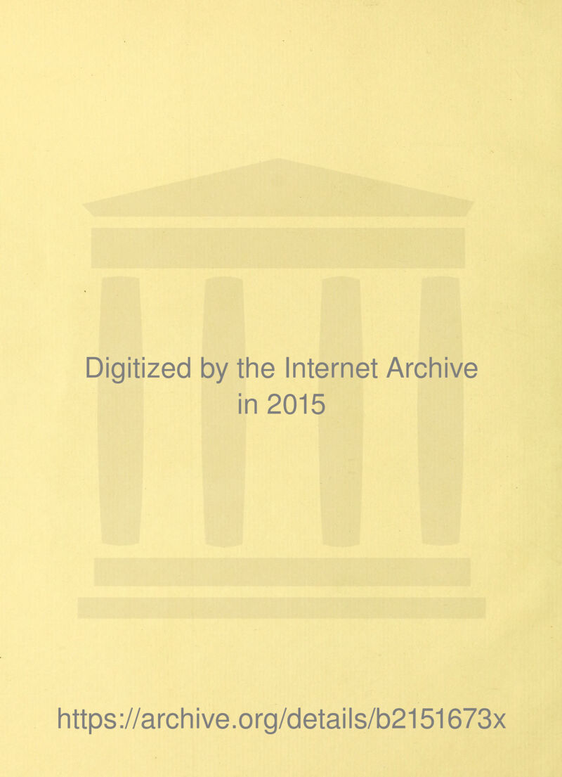 Digitized by the Internet Archive in 2015 https://archive.org/details/b2151673x