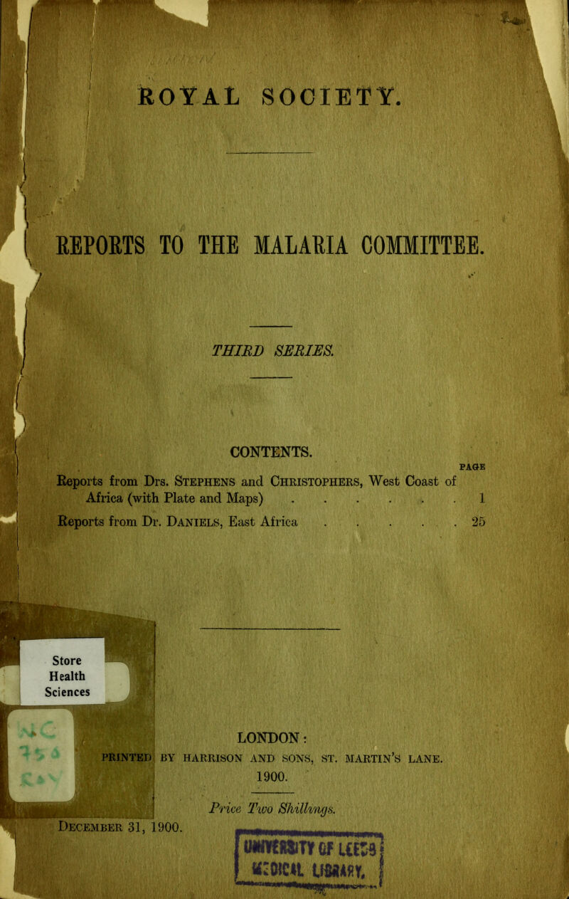 ROYAL SOCIETY REPORTS TO THE MALARIA COMMITTEE. THIRD SERIES. CONTENTS. PAGE Reports from Drs. Stephens and Christophers, West Coast of Africa (with Plate and Maps) 1 Reports from Dr. Daniels, East Africa . . . . .25