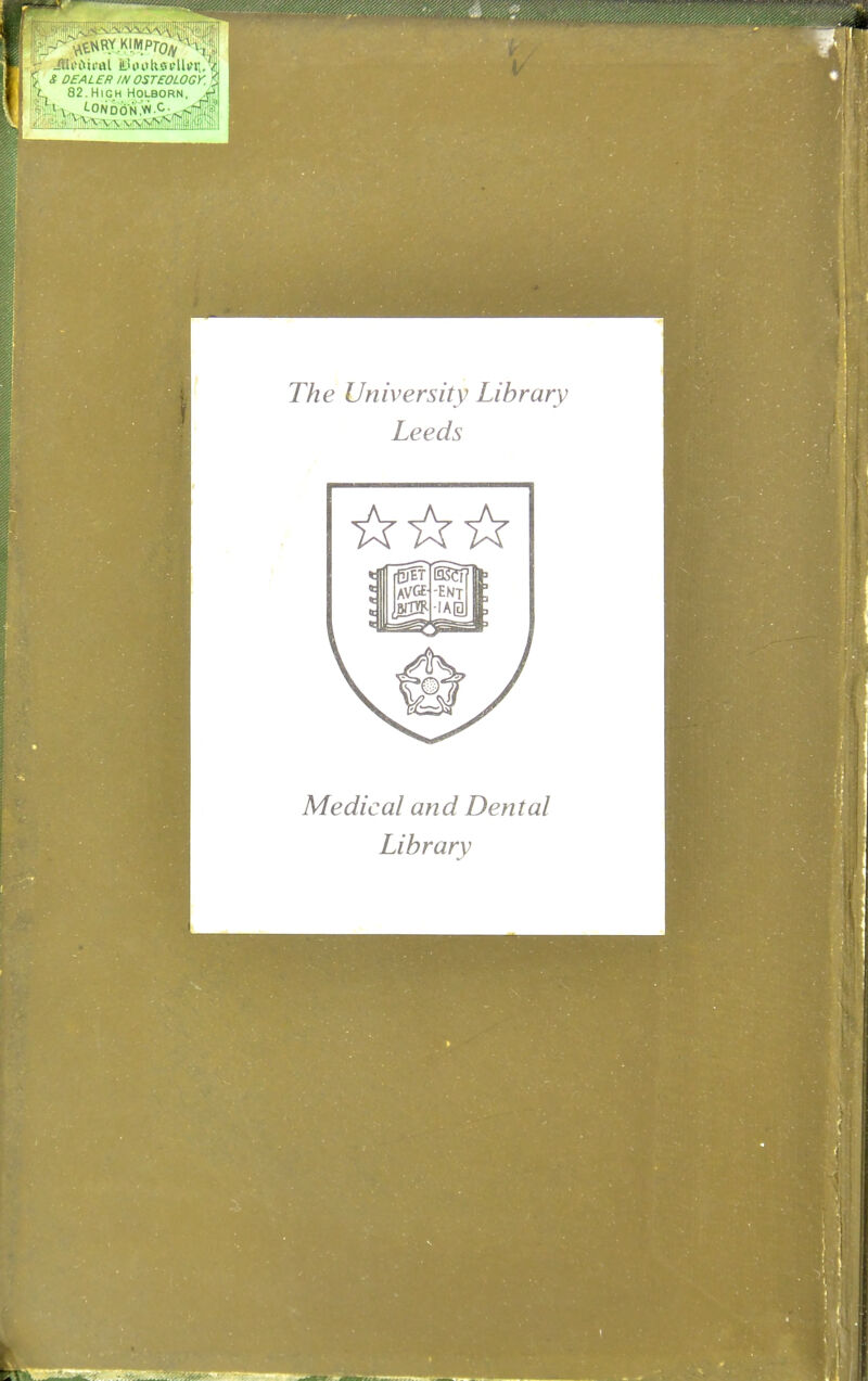 M i> i» i i! a I iL> ii u U sell \fr,, ^ DEALER IN OSTEOLOGY. . t 82.High Holborn. T/ze University Library Leeds Medical and Dental Library