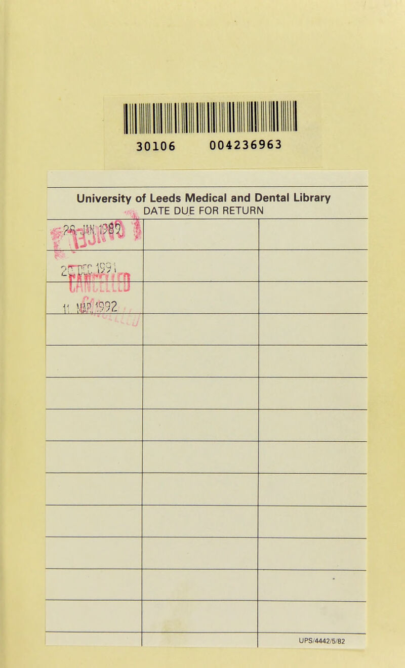 30106 004236963 University of Leeds Medical and Dental Library DATE DUE FOR RETURN m 1 1992 UPS/4442/5/82