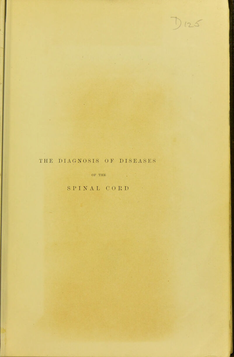 THE DIAGNOSIS OF DISEASES OF THE SPINAL COED