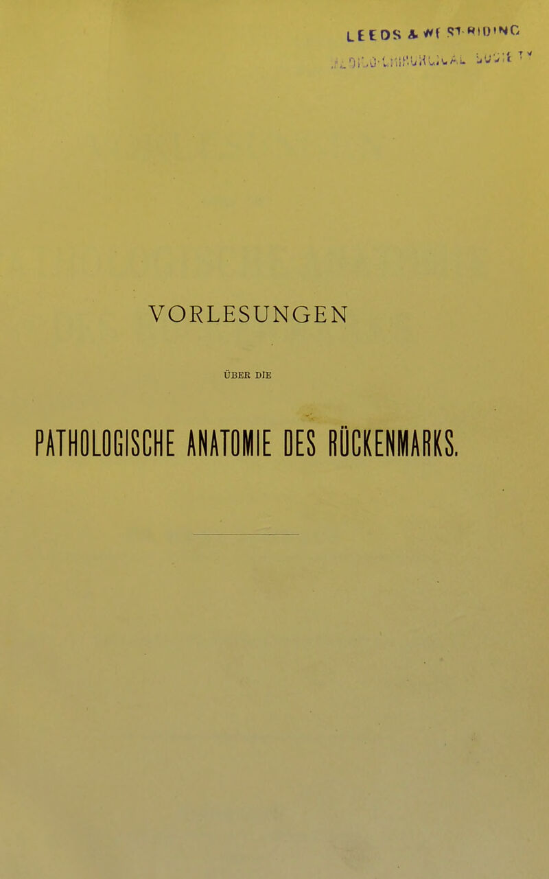 VORLESUNGEN UBER DJE PATHOLOGISCHE ANATOMIE DES BÖCKENMARKS.