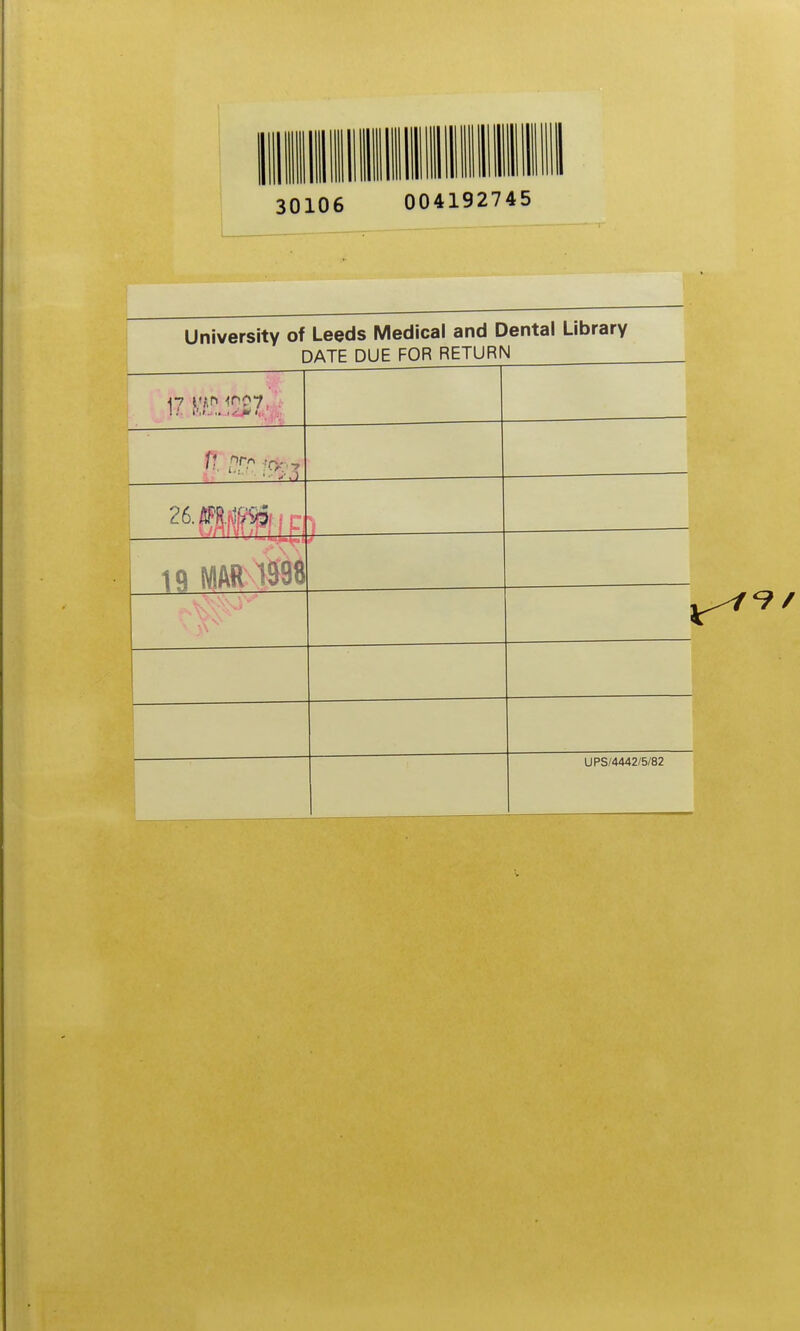 30106 004192745 1 University of Leeds Medical and Dental Library 19 MAR 1998 UPS/4442/5/82