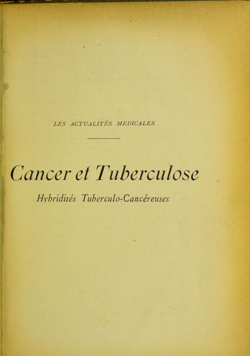 LES ACTUALITÉS MEDICALES Cancer et Tuberculose Hyhridités Tuberculo-Cancéreuses