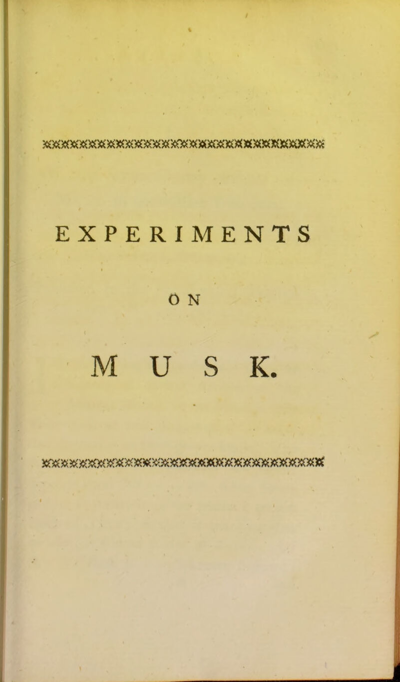 EXPERIMENTS O N MUSK.