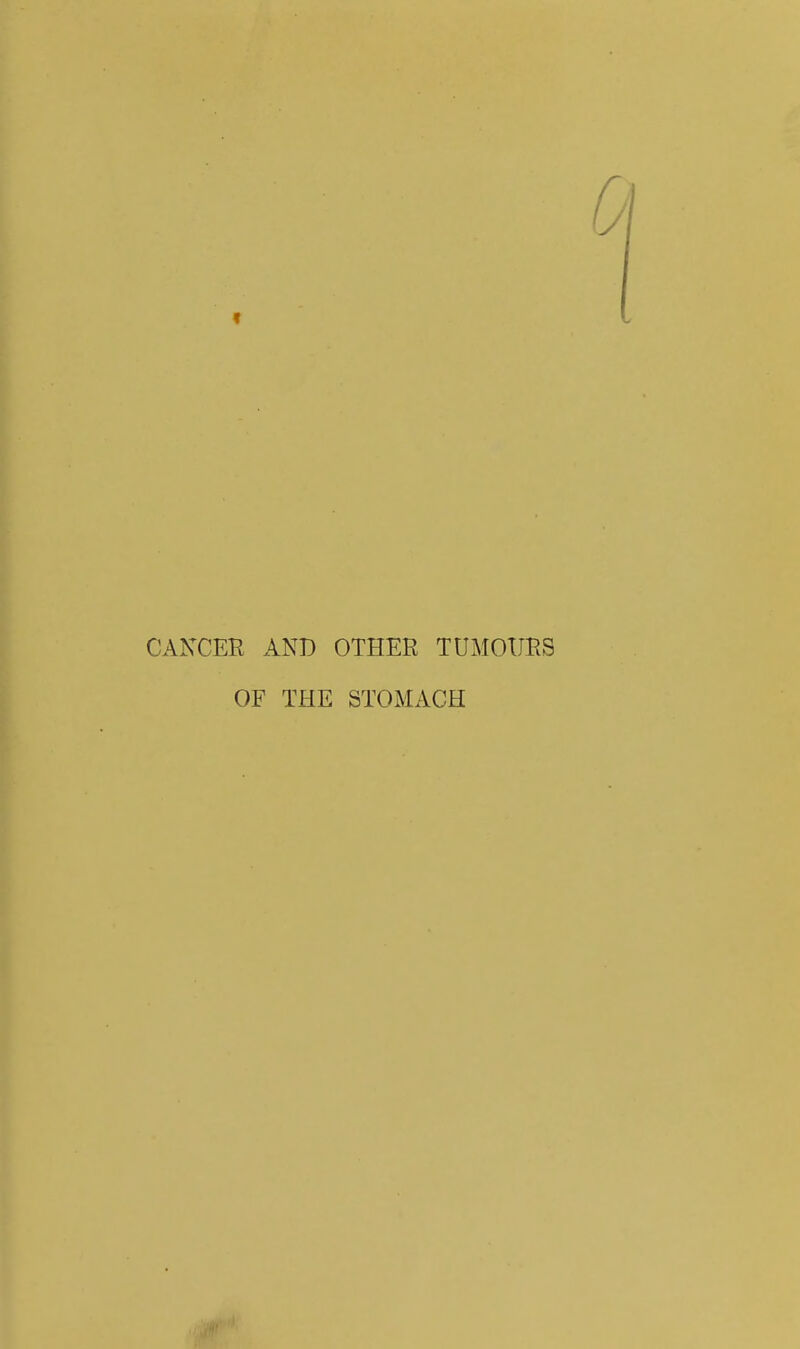 CANCER AND OTHER TUMOURS OF THE STOMACH