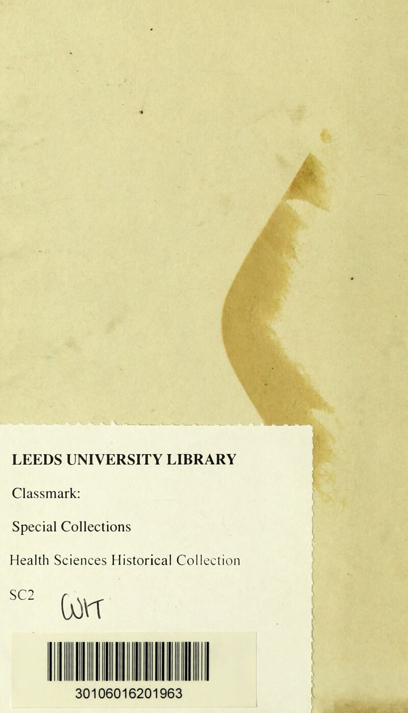 LEEDS UNIVERSITY LIBRARY Classmark: Special Collections Health Sciences Historical Collection 30106016201963