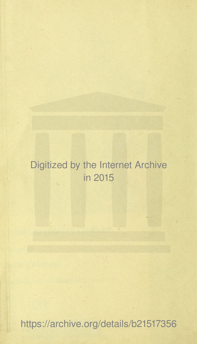 Digitized by the Internet Archive in 2015 https://archive.org/details/b21517356