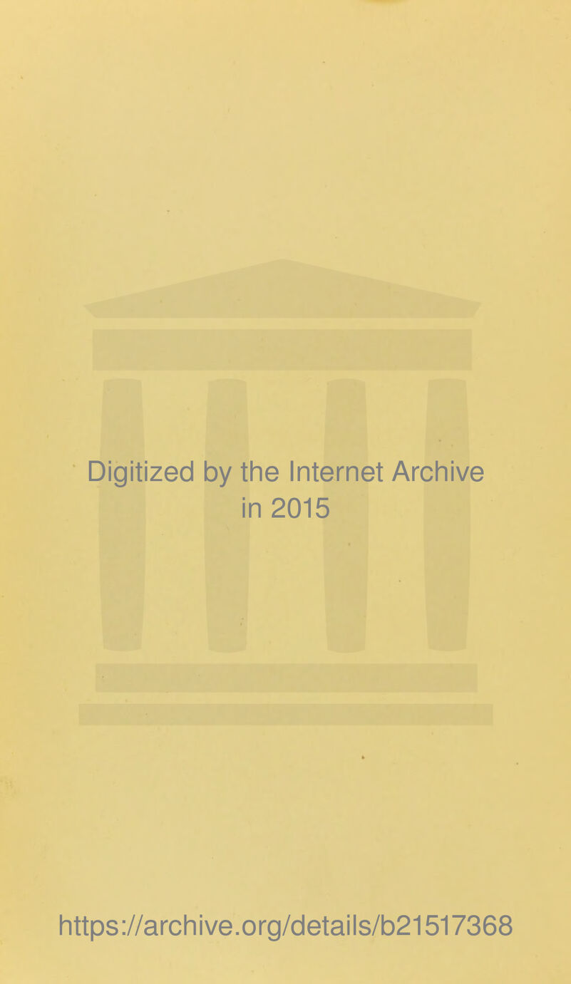 Digitized by the Internet Archive in 2015 https://archive.org/details/b21517368