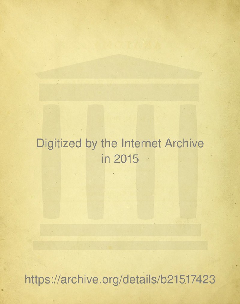 Digitized by the Internet Archive in 2015 https://archive.org/details/b21517423
