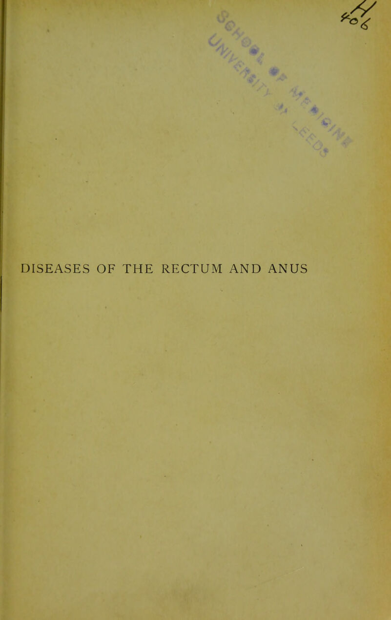 DISEASES OF THE RECTUM AND ANUS