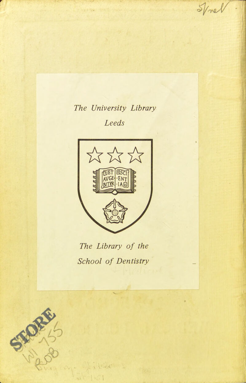 The University Library Leeds The Library of the School of Dentistry