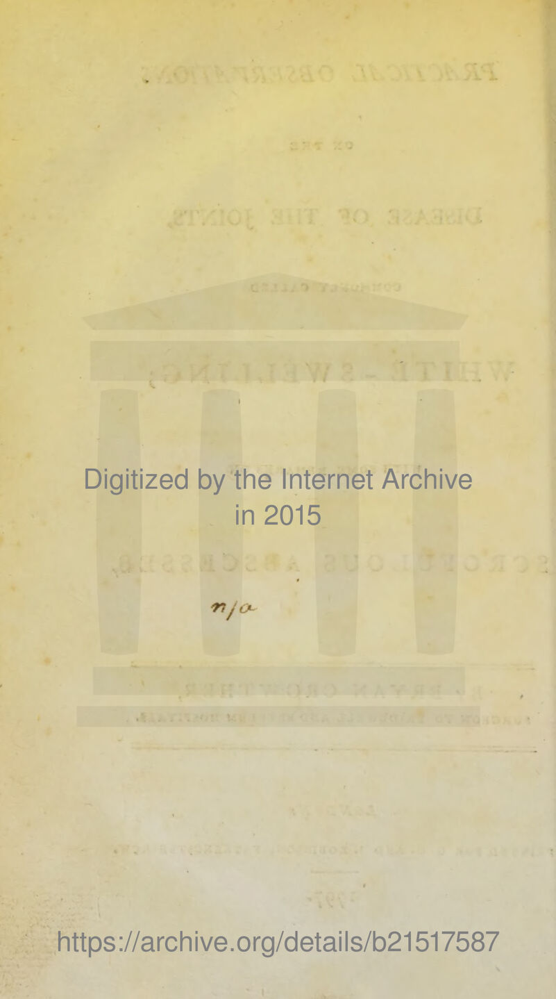 Digitized by the Internet Archive in 2015 https://archive.org/details/b21517587