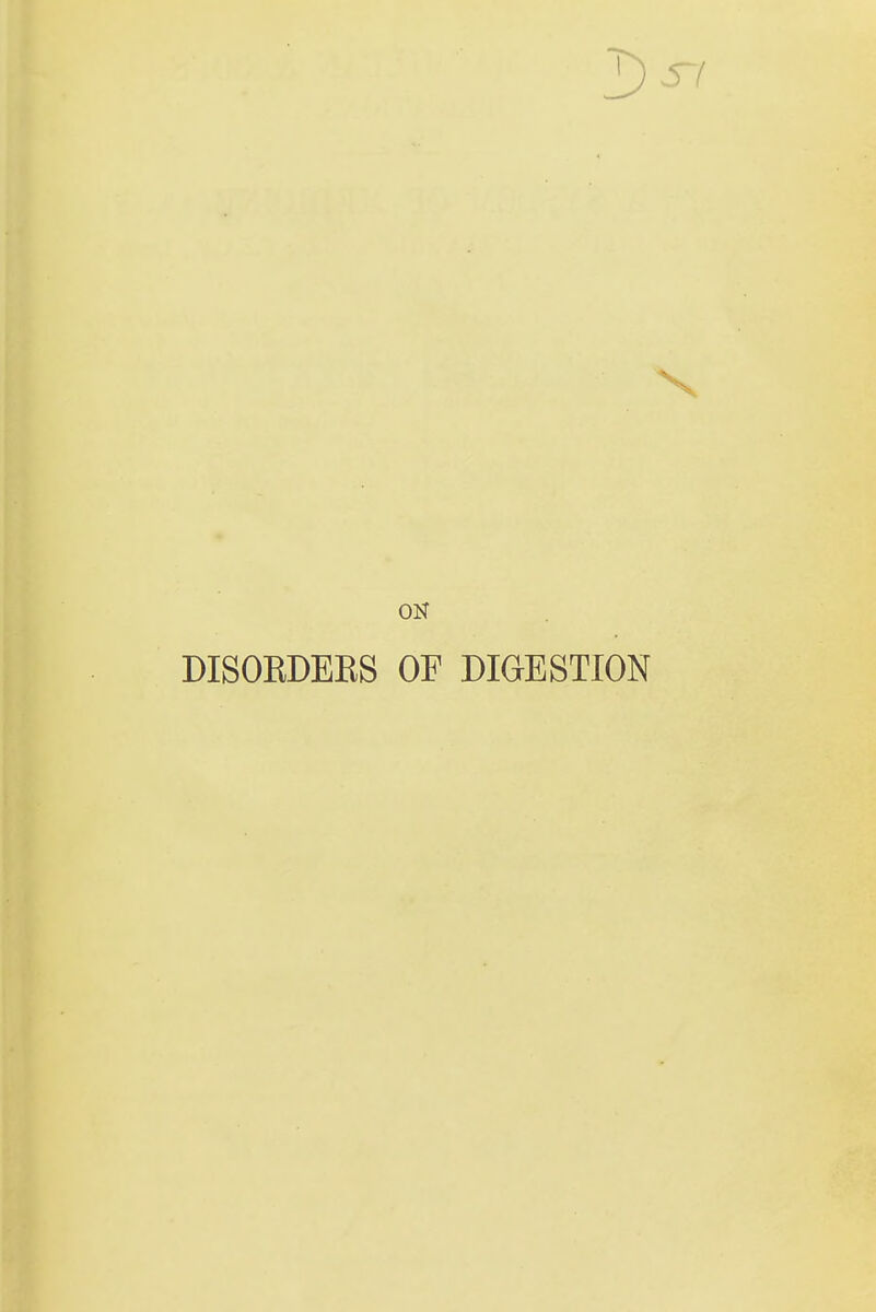 ON DISOEDEES OF DIGESTION