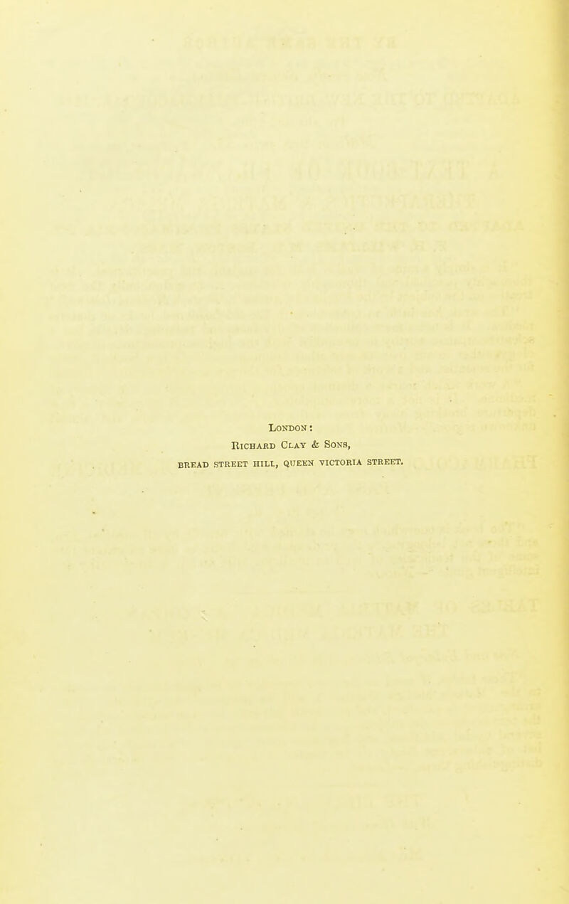 London: EiCHARD Clay & Sons, BREAD STREET HILL, QUEEN VICTORIA STREET.