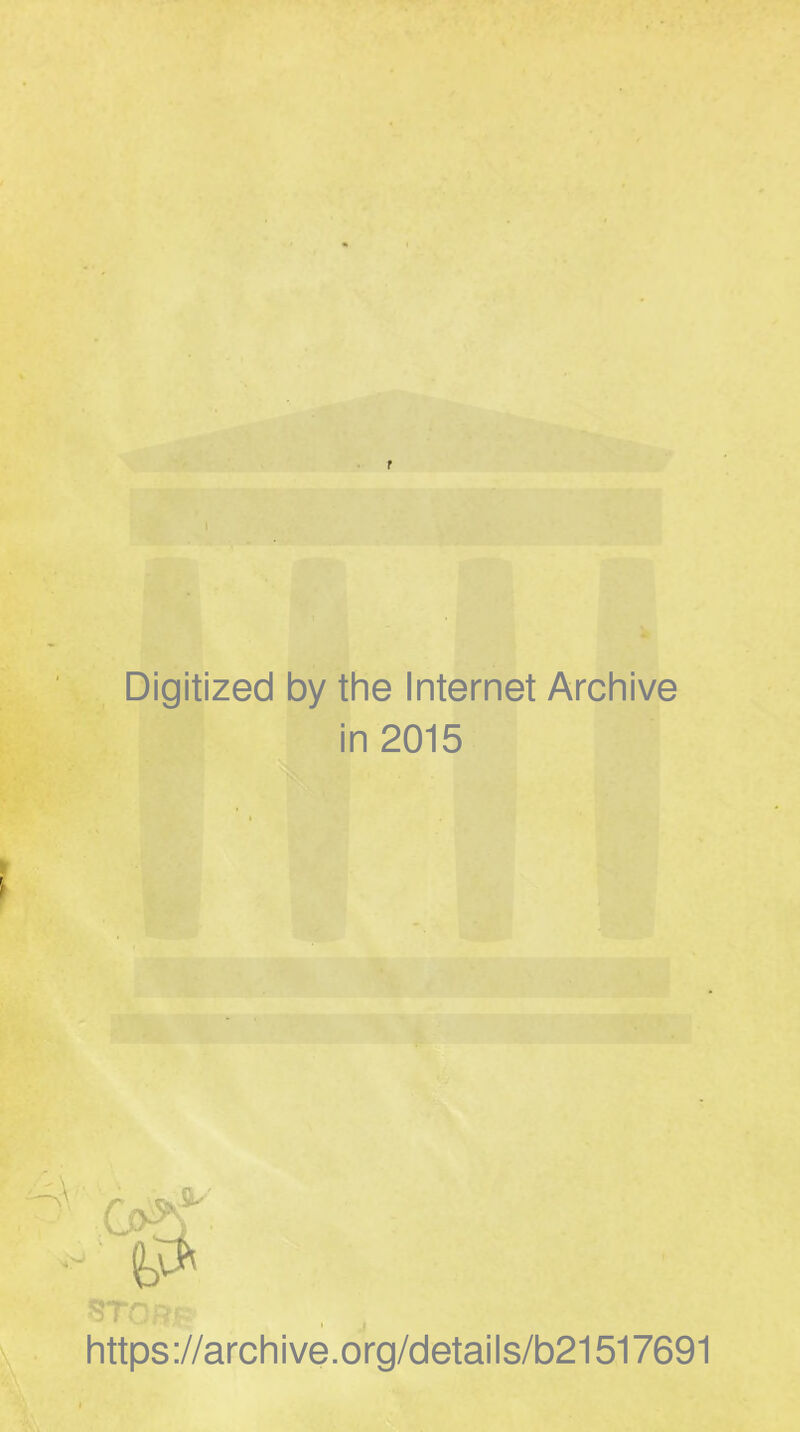 Digitized by the Internet Archive in 2015 >?7 https://archive.org/details/b21517691