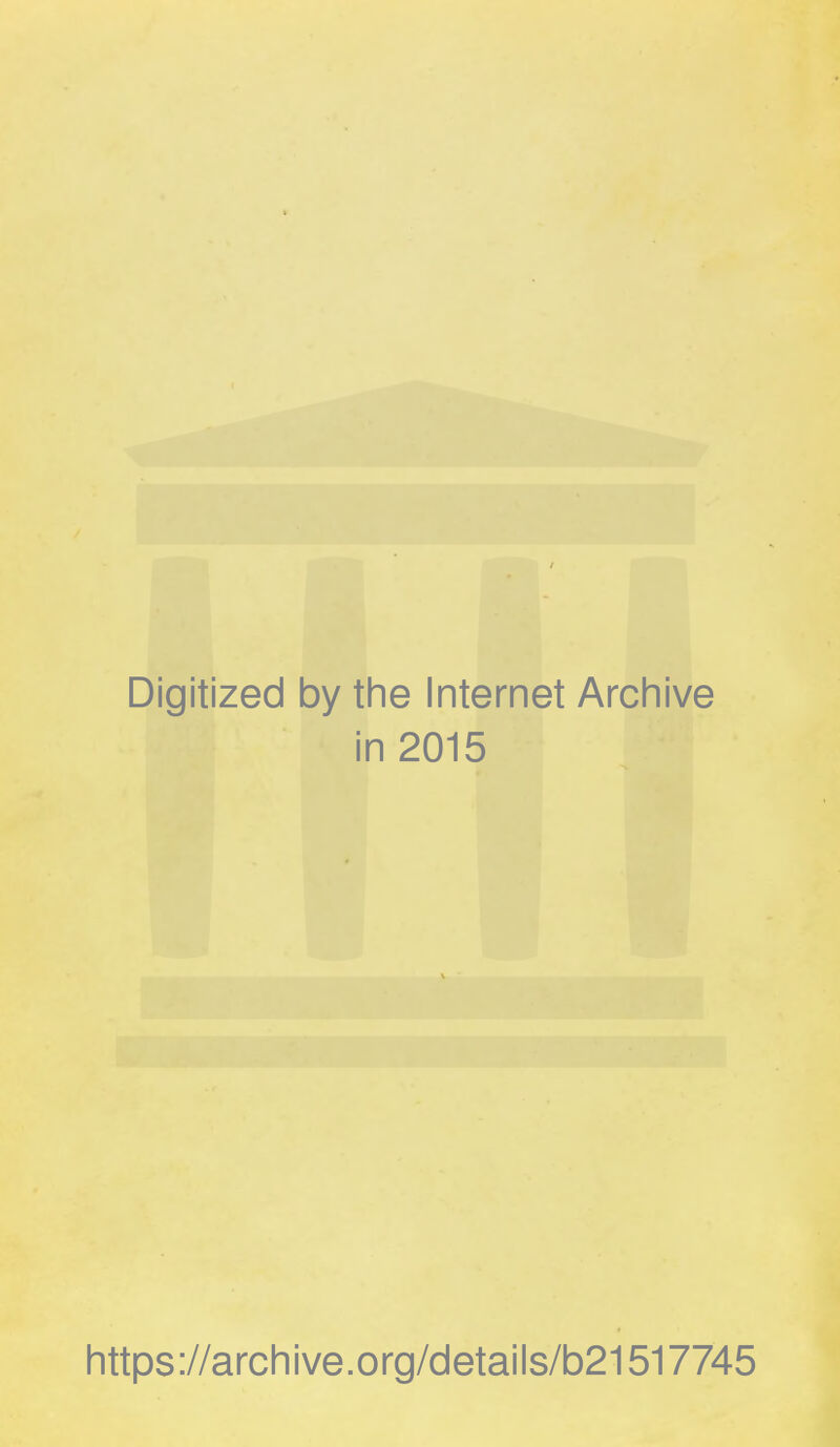 Digitized by the Internet Archive in 2015 https://archive.org/details/b21517745