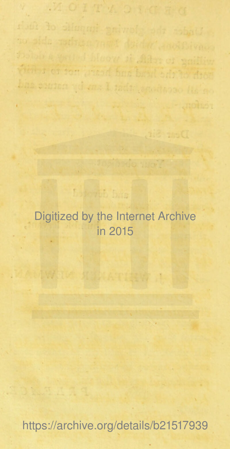 Digitized by the Internet Archive in 2015 https://archive.org/details/b21517939