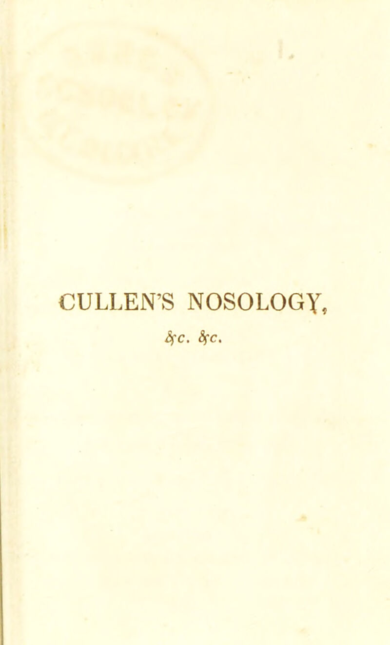 CULLEN’S NOSOLOGY, 4c. 4c.