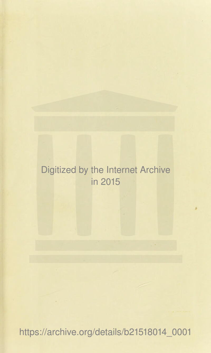 Digitized by the Internet Archive in 2015 https://archive.org/details/b21518014_0001