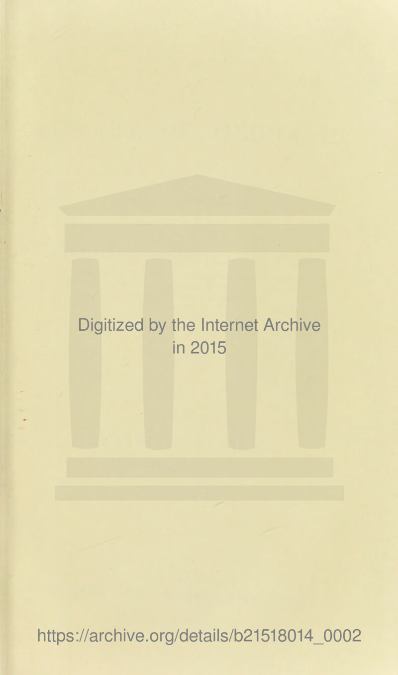 Digitized by the Internet Archive in 2015 https://archive.org/details/b21518014_0002