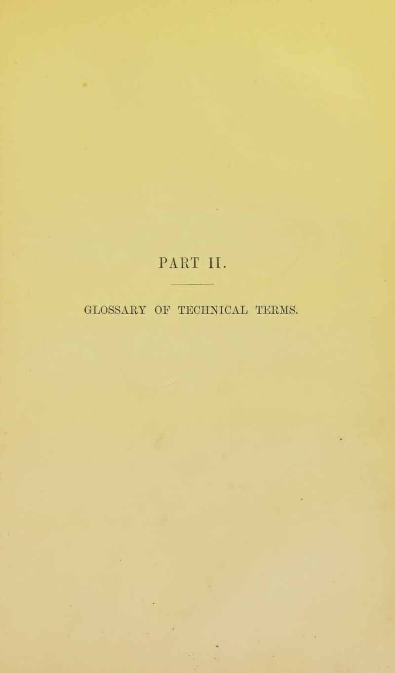 PART II. GLOSSARY OF TECHNICAL TERMS.