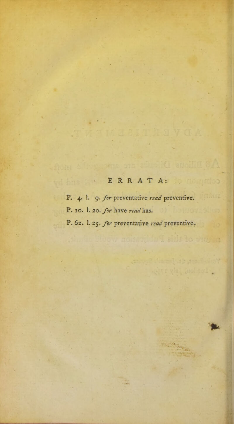 ERRATA: P. 4. 1. 9. for preventative read preventive. P. 10. 1. 20. for have read has. P. 62. 1. 25. for preventative read preventive. * . •