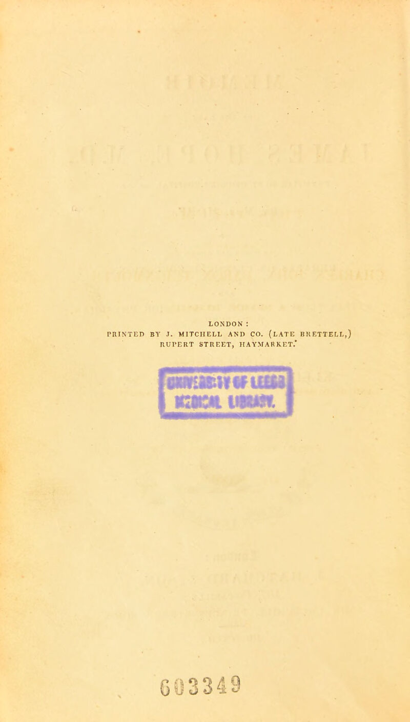 LONDON : PRINTED BY J. MITCHELL AND CO. (lATE BRETTELL,) RUPERT STREET, HAYMARKET.' fsnKac»iriia3l i Kaanmm t 683349