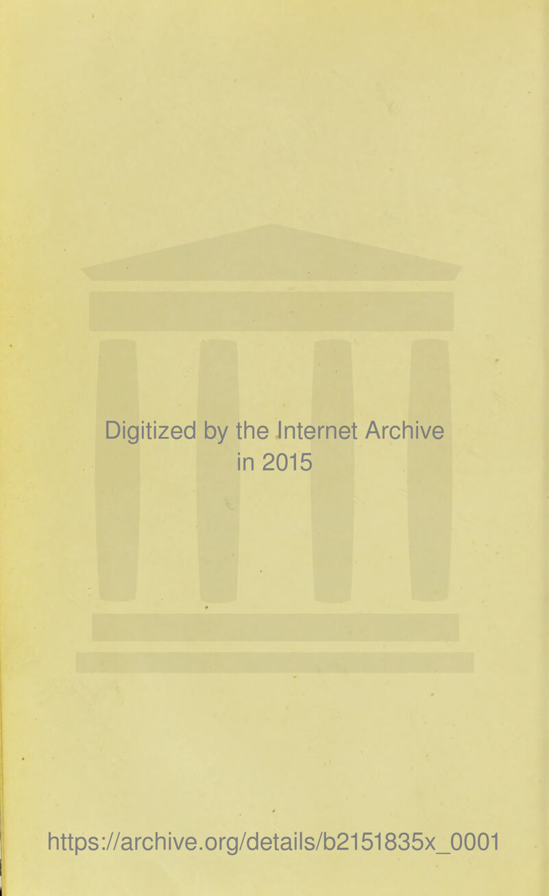 Digitized by the Internet Archive in 2015 https://archive.org/details/b2151835x_0001