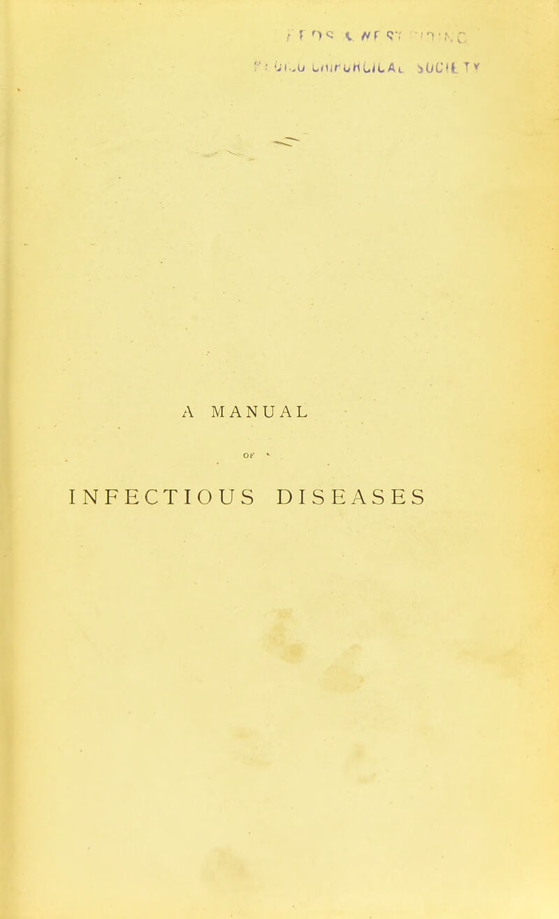 A MANUAL OK ' INFECTIOUS DISEASES