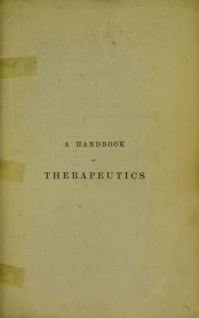 A HANDBOOK OF THERAPEUTICS