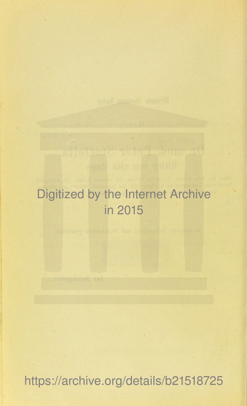 Digitized by the Internet Archive in 2015 i https://archive.org/details/b21518725