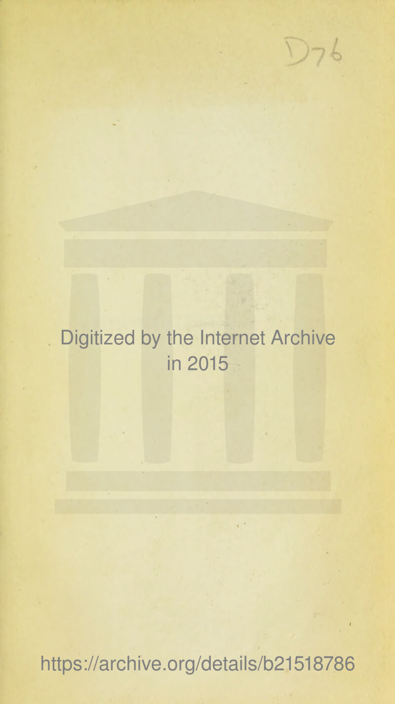 Digitized by the Internet Archive in 2015 https://archive.org/details/b21518786