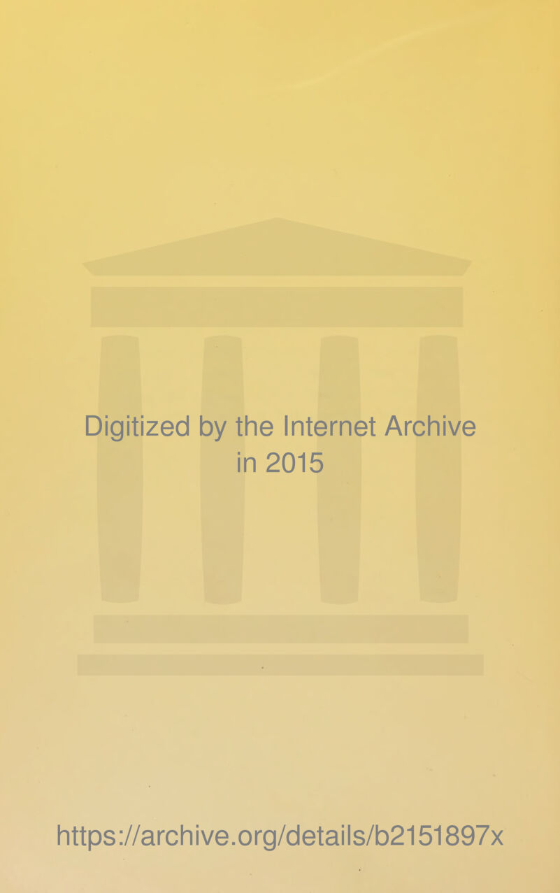 Digitized by the Internet Archive in 2015 https://archive.org/details/b2151897x