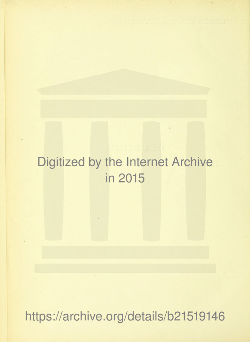 Digitized by tine Internet Archive in 2015 https://arcliive.org/details/b21519146